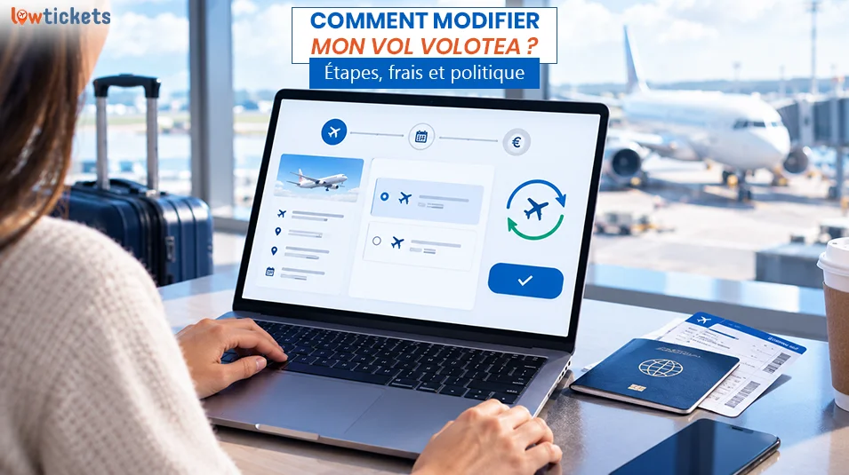 Comment modifier mon vol Volotea ? Étapes, frais et politique