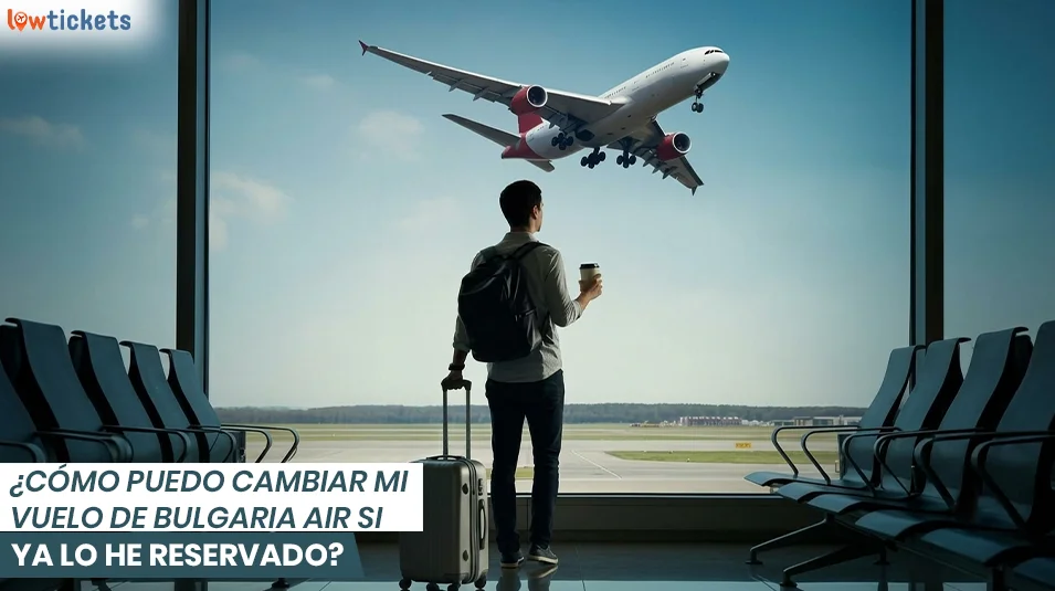 ¿Cómo puedo cambiar mi vuelo de Bulgaria Air si ya lo he reservado?