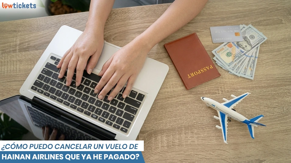 ¿Cómo puedo cancelar un vuelo de Hainan Airlines que ya he pagado?