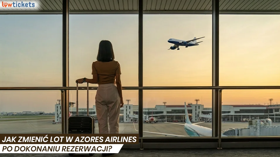 Jak zmienić lot w Azores Airlines po dokonaniu rezerwacji?