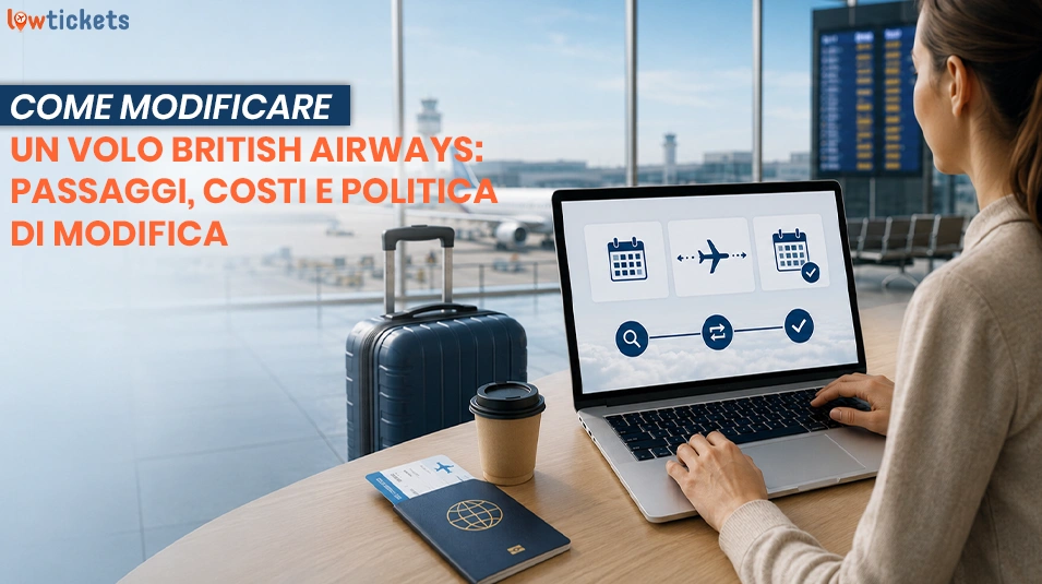 Come modificare un volo British Airways: passaggi, costi e politica di modifica