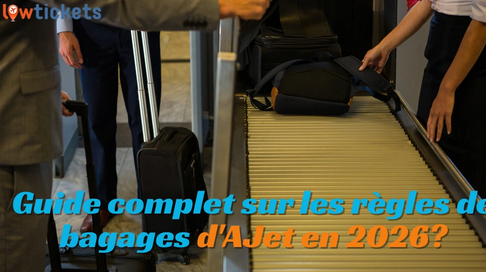 Guide complet sur les règles de bagages d'AJet en 2026